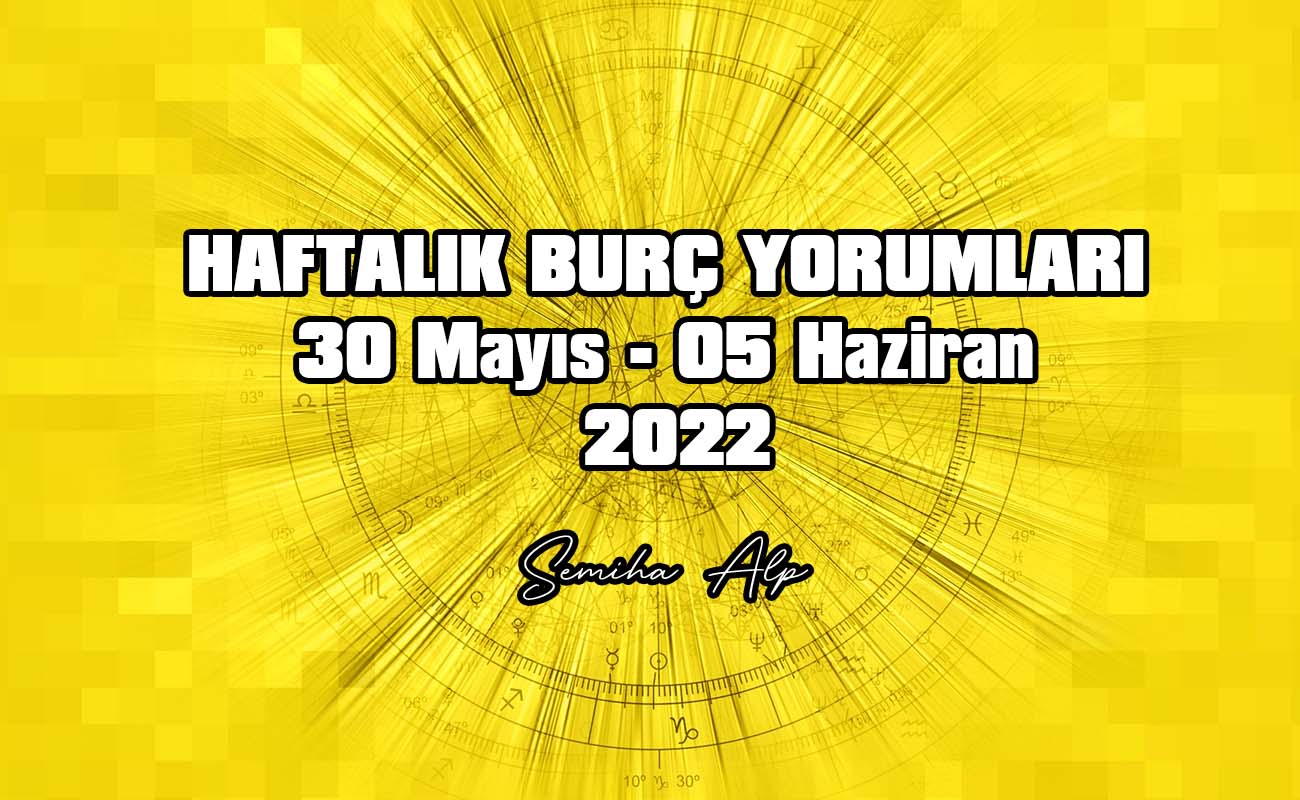 haftalık burç yorumları 30 mayıs haftası