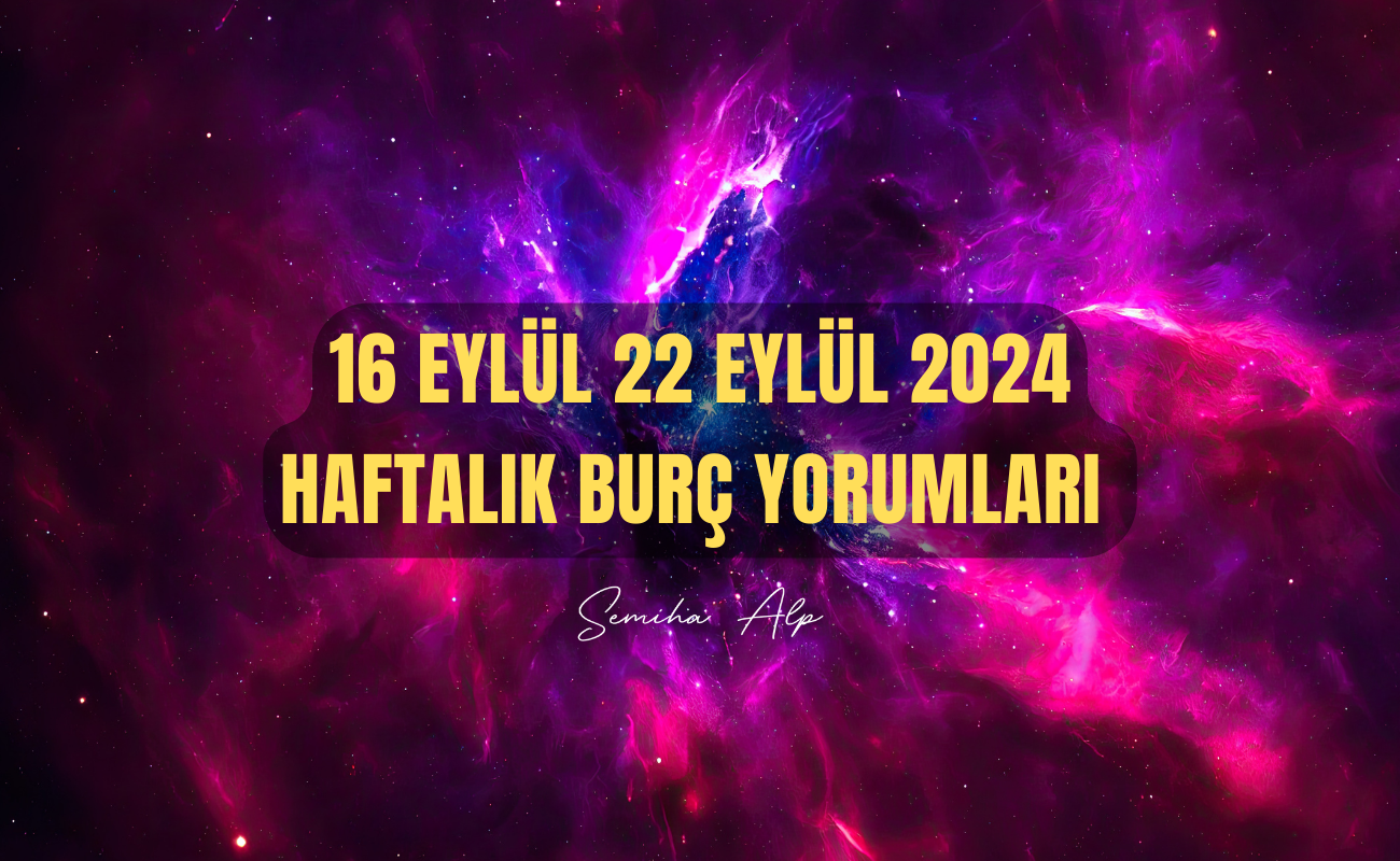 16-eylul-22-16-eylul-22-eylul-2024-haftalik-burc-yorumlari