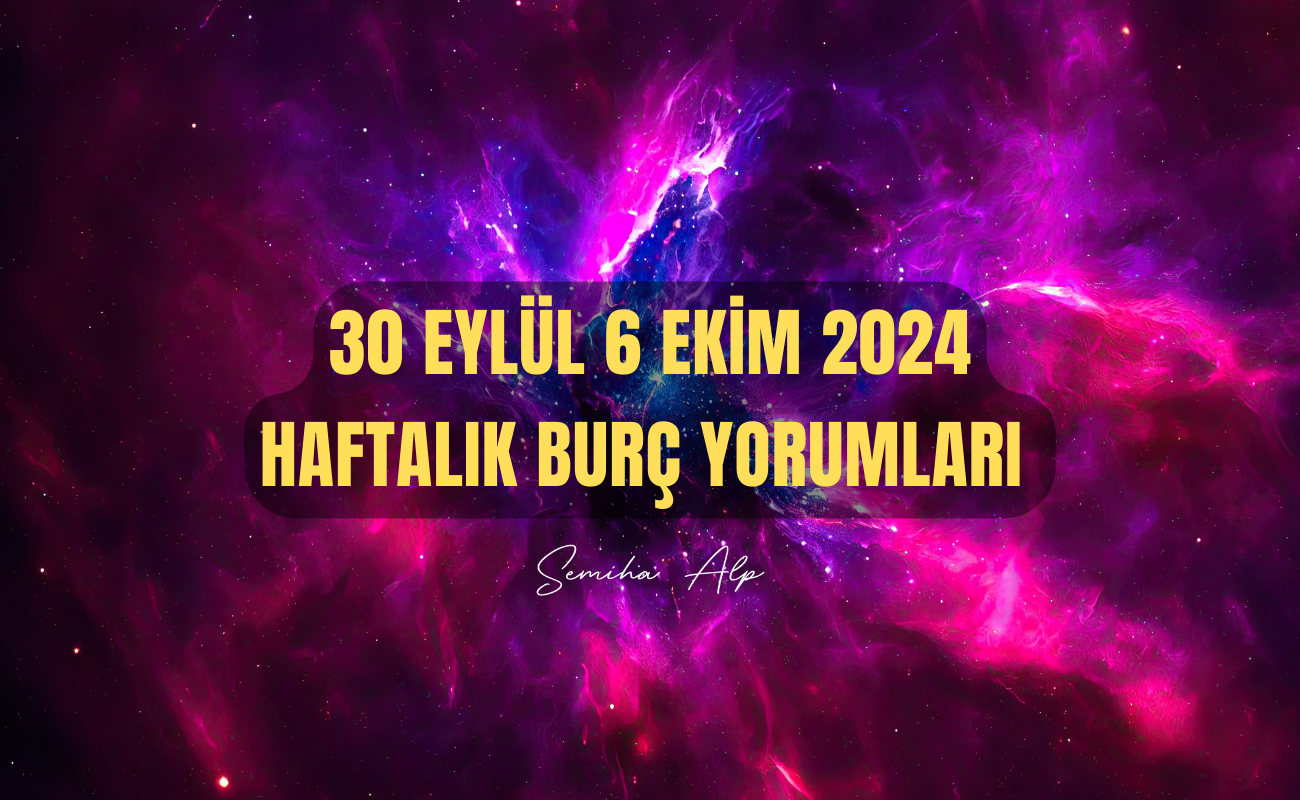 30-eylul-6-ekim-2024-haftalik-burc-yorumlari