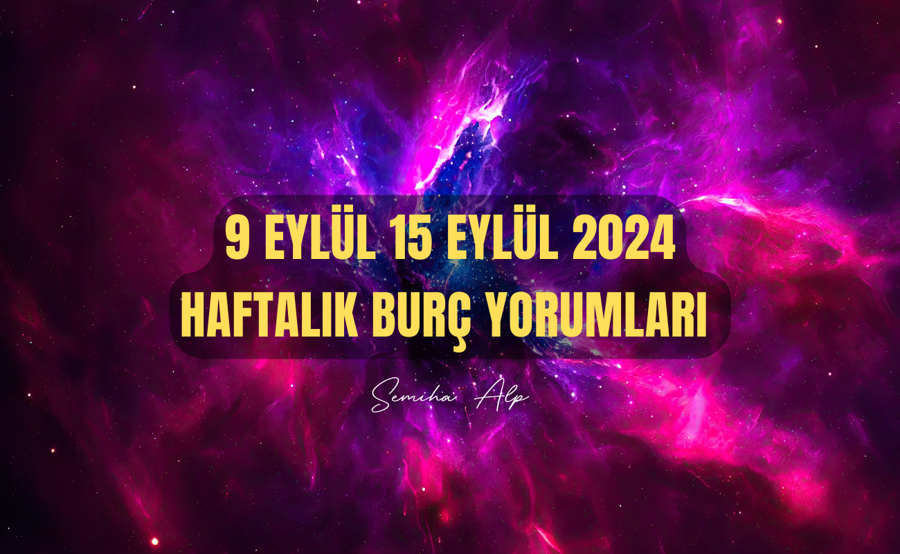 9-eylul-15-eylul-2024-haftalik-burc-yorumalari